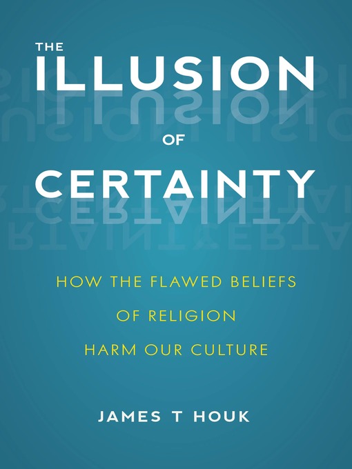 Title details for The Illusion of Certainty by James T. Houk - Available